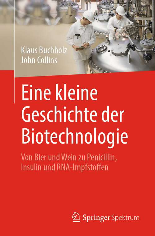 Eine kleine Geschichte der Biotechnologie: Von Bier und Wein zu Penicillin, Insulin und RNA-Impfstoffen