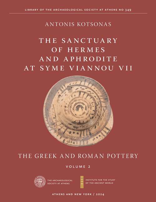 Book cover of Sanctuary of Hermes and Aphrodite at Syme Viannou VII, Vol. 2, The: The Greek and Roman Pottery (ISAW Monographs)