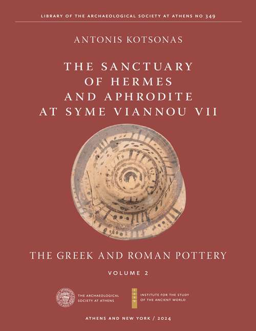 Book cover of The Sanctuary of Hermes and Aphrodite at Syme Viannou VII, Vol. 2: The Greek and Roman Pottery (ISAW Monographs)