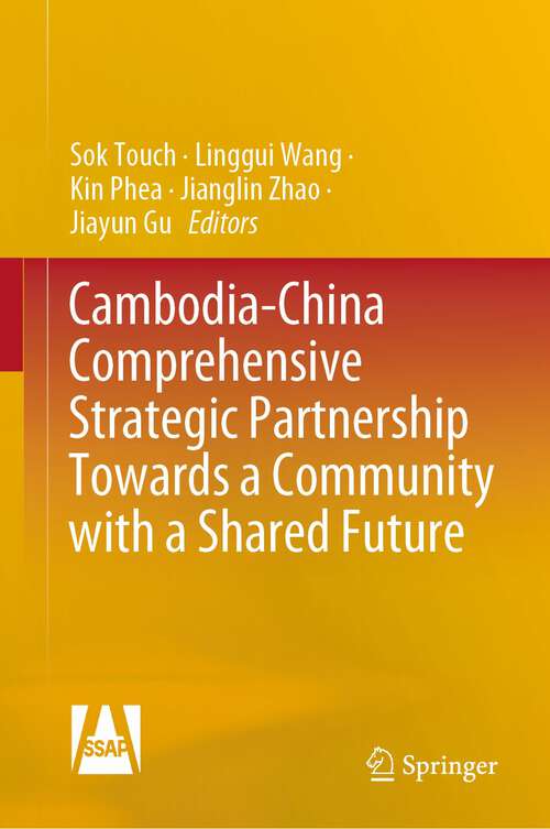 Book cover of Cambodia-China Comprehensive Strategic Partnership Towards a Community with a Shared Future (1st ed. 2023)
