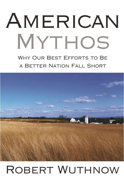 Book cover of American Mythos: Why Our Best Efforts to Be a Better Nation Fall Short