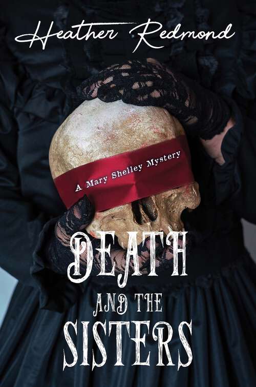 Book cover of Death and the Sisters (A Mary Shelley Mystery #1)