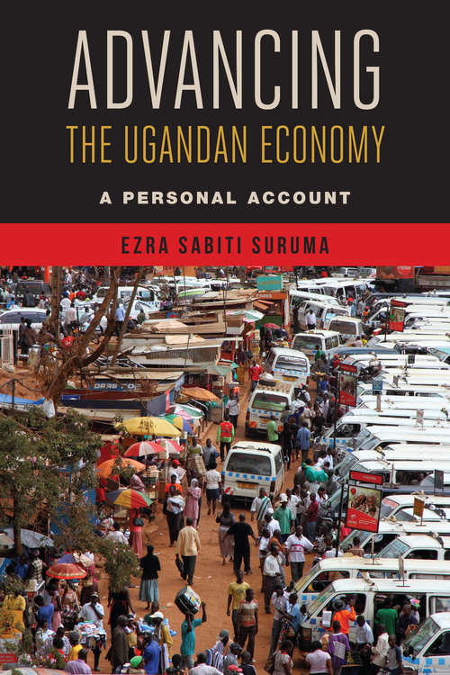 Book cover of Advancing the Ugandan Economy: A Personal Account
