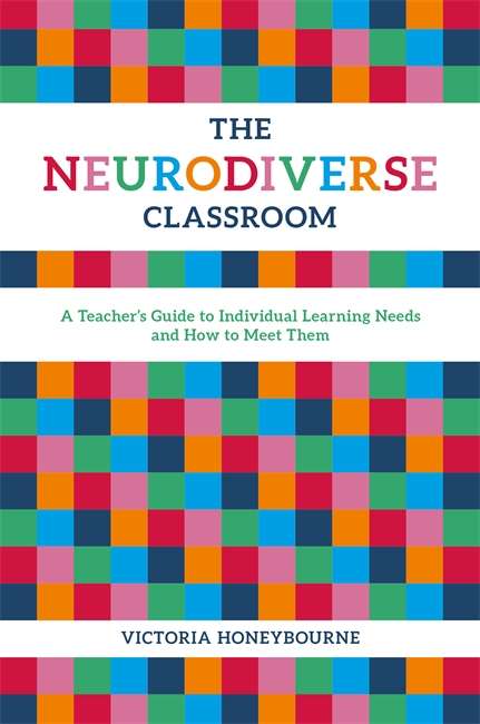 Book cover of The Neurodiverse Classroom: A Teacher's Guide to Individual Learning Needs and How to Meet Them