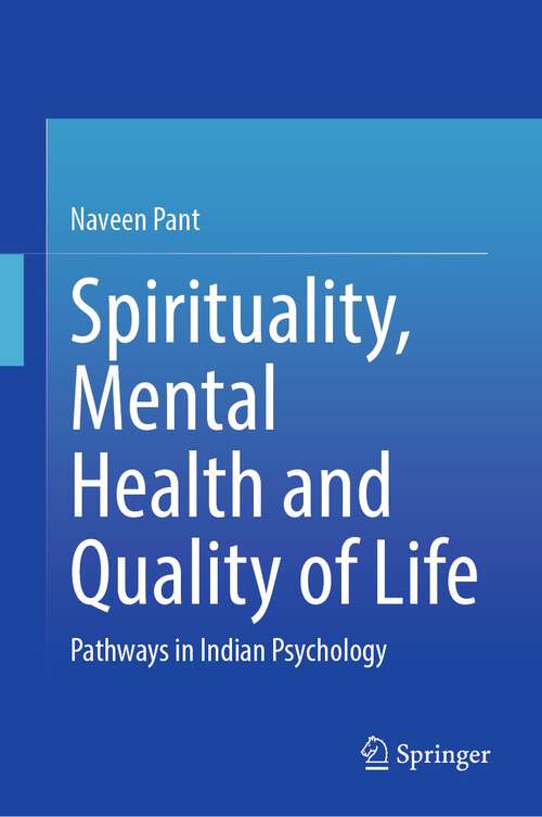 Book cover of Spirituality, Mental Health and Quality of Life: Pathways in Indian Psychology (1st ed. 2023)
