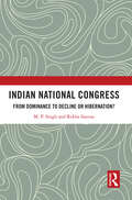 Indian National Congress: From Dominance to Decline or Hibernation?