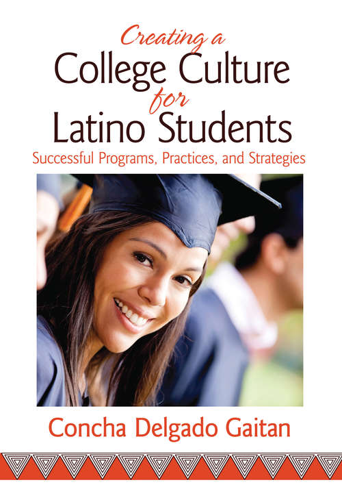 Creating a College Culture for Latino Students: Successful Programs, Practices, and Strategies