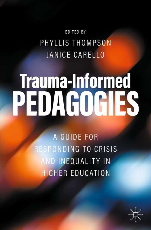 Trauma-Informed Pedagogies: A Guide for Responding to Crisis and Inequality in Higher Education