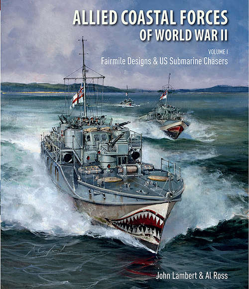 Allied Coastal Forces of World War II: Fairmile Designs & US Submarine Chasers