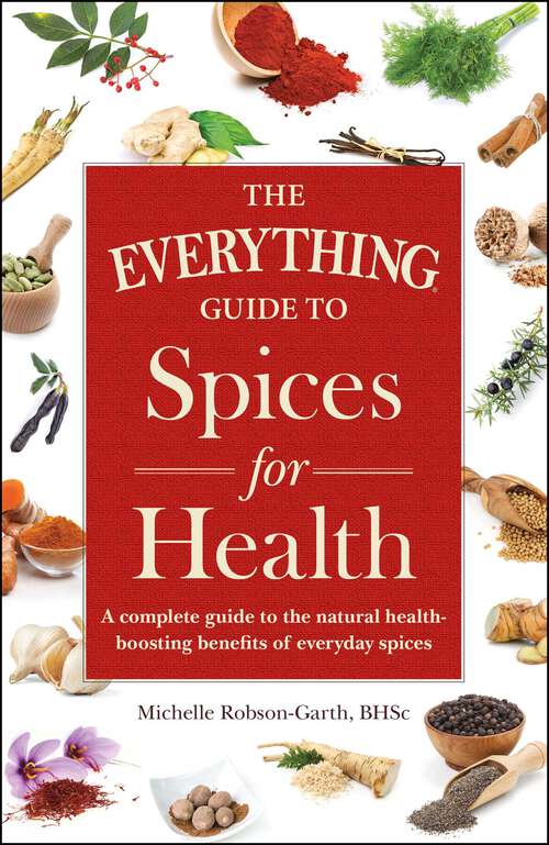 Book cover of The Everything Guide to Spices for Health: A Complete Guide to the Natural Health-boosting Benefits of Everyday Spices (The Everything Books)