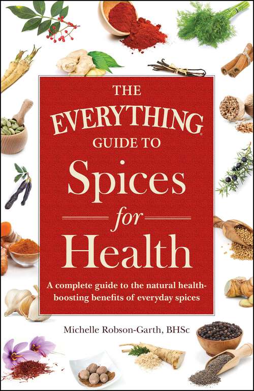 Book cover of The Everything Guide to Spices for Health: A Complete Guide to the Natural Health-boosting Benefits of Everyday Spices (Everything® Series)