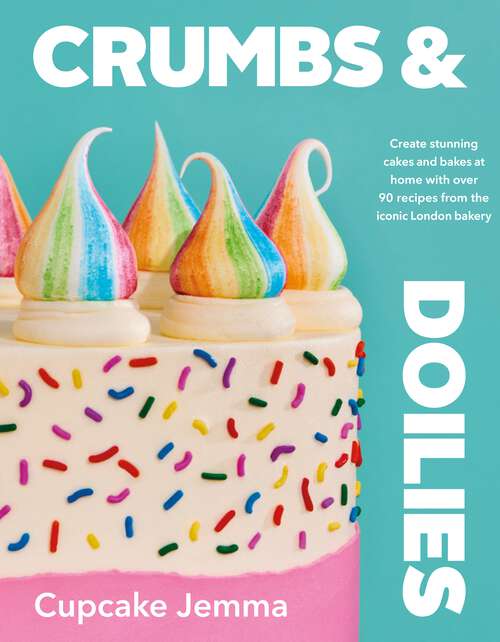 Book cover of Crumbs & Doilies: Over 90 mouth-watering bakes to create at home from YouTube sensation Cupcake Jemma