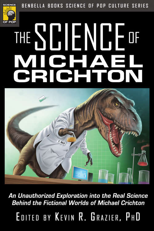 Book cover of The Science of Michael Crichton: An Unauthorized Exploration into the Real Science Behind the Fictional Worlds of Michael Crichton