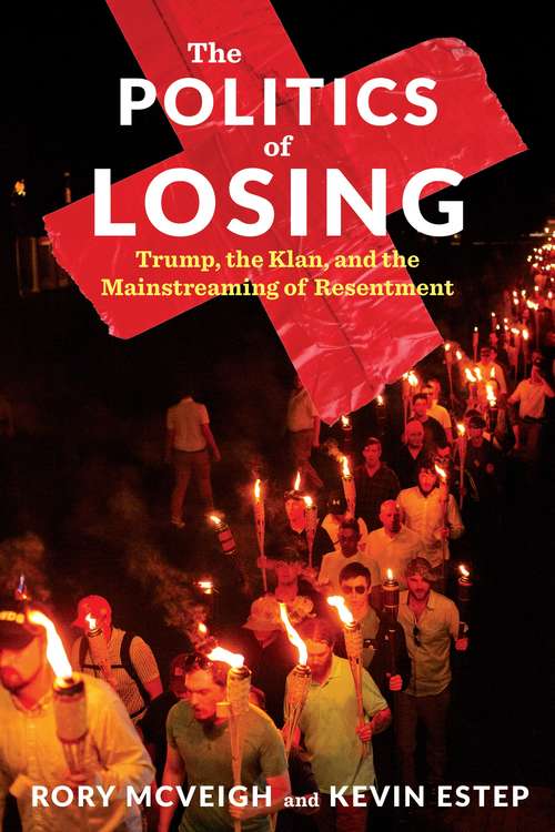 The Politics of Losing: Trump, the Klan, and the Mainstreaming of Resentment