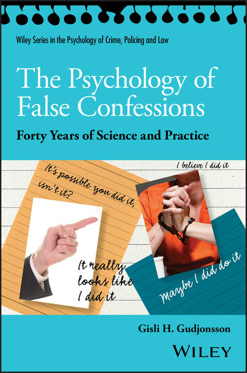 Book cover of The Psychology of False Confessions: Forty Years of Science and Practice (Wiley Series in Psychology of Crime, Policing and Law)