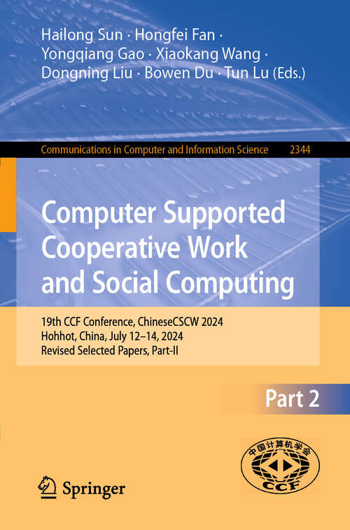 Book cover of Computer Supported Cooperative Work and Social Computing: 19th CCF Conference, ChineseCSCW 2024, Hohhot, China, July 12–14, 2024, Revised Selected Papers, Part II (Communications in Computer and Information Science #2344)