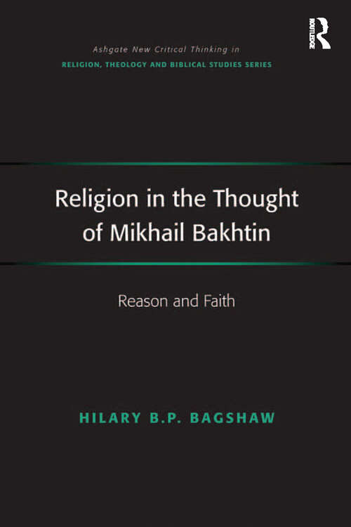 Book cover of Religion in the Thought of Mikhail Bakhtin: Reason and Faith (Routledge New Critical Thinking in Religion, Theology and Biblical Studies)
