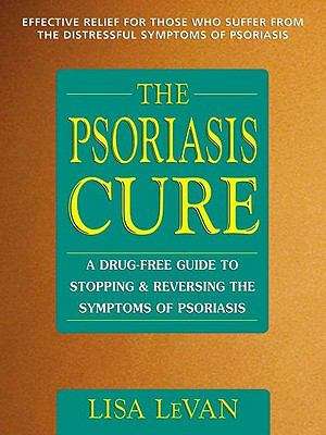 Book cover of The Psoriasis Cure: A Drug-Free Guide to Stopping and Reversing the Symptoms of Psoriasis