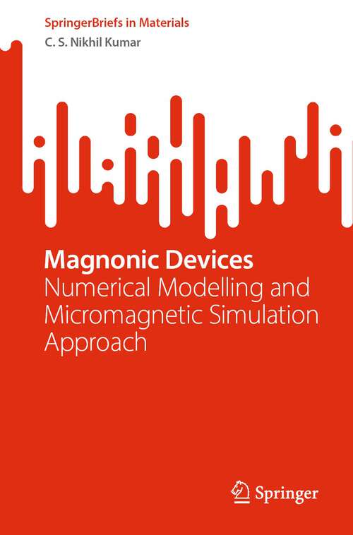Book cover of Magnonic Devices: Numerical Modelling and Micromagnetic Simulation Approach (1st ed. 2023) (SpringerBriefs in Materials)