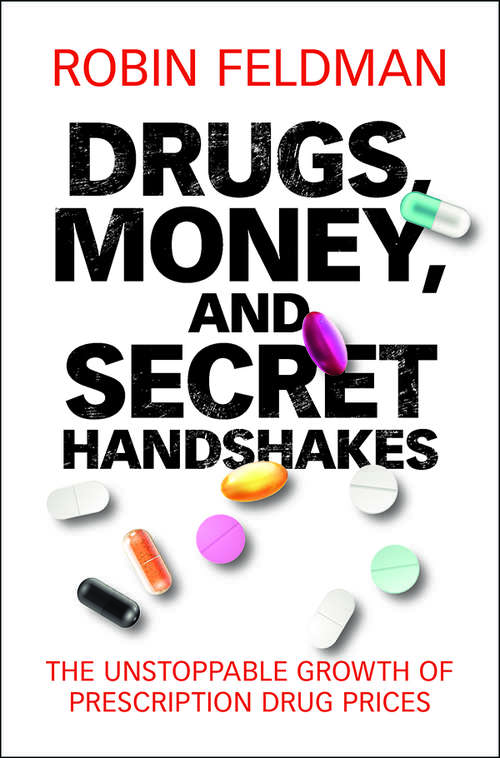 Book cover of Drugs, Money, and Secret Handshakes: The Unstoppable Growth of Prescription Drug Prices