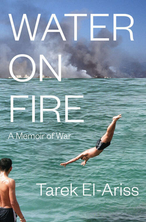 Book cover of Water on Fire: A Memoir of War