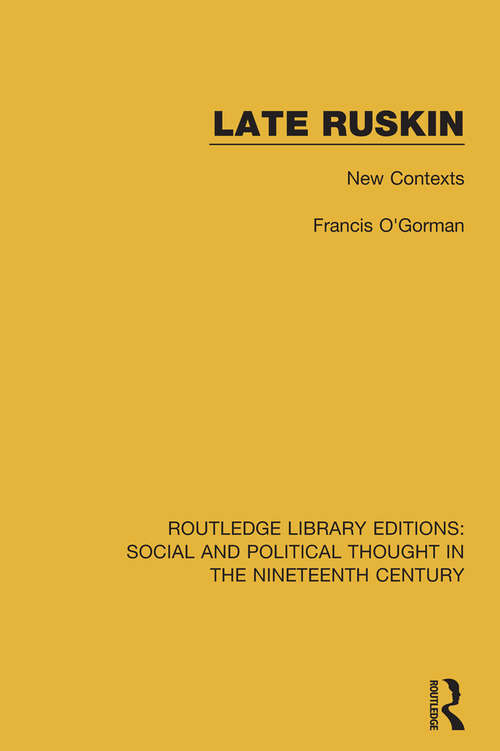 Late Ruskin: New Contexts (Routledge Library Editions: Social and Political Thought in the Nineteenth Century #6)