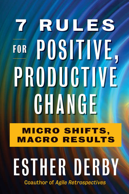 Book cover of 7 Rules for Positive, Productive Change: Micro Shifts, Macro Results
