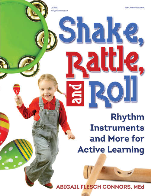 Book cover of Shake, Rattle and Roll: Rhythm Instruments and More for Active Learning