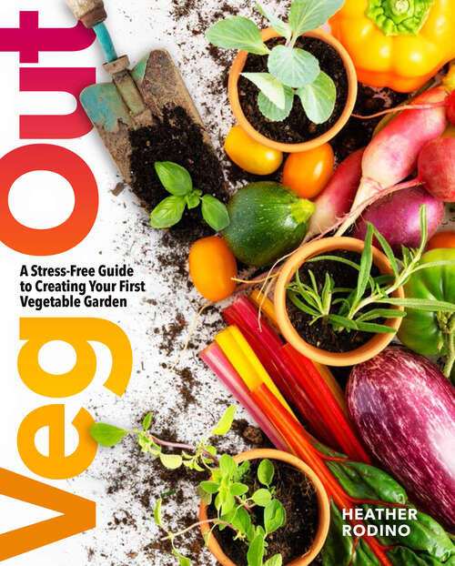 Book cover of Veg Out: A Stress-Free Guide to Creating Your First Vegetable Garden