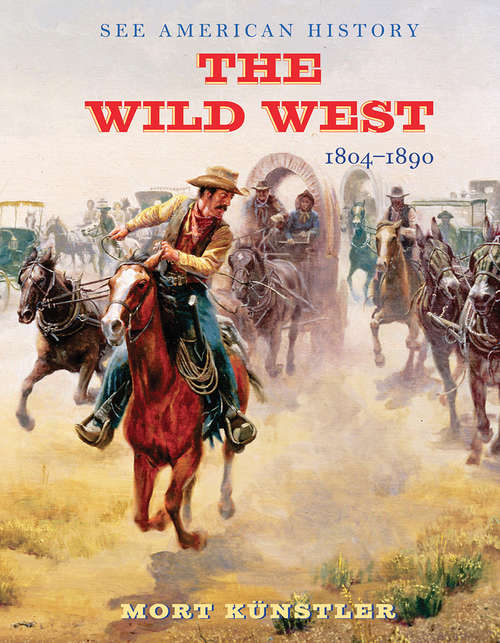 The Wild West: 1804-1890 (See American History Ser.)