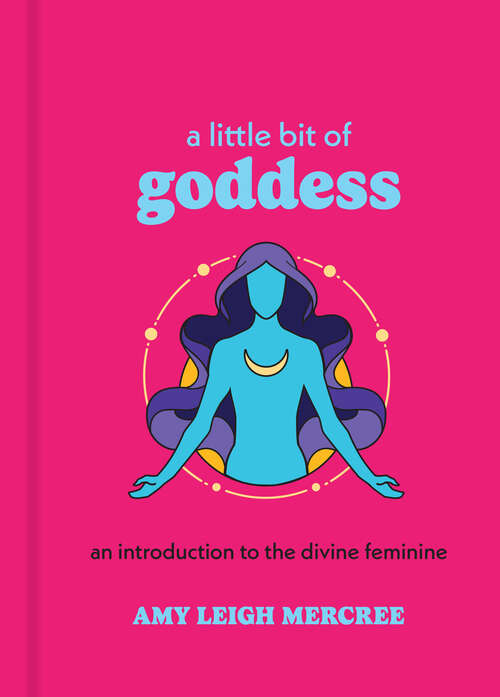 Book cover of A Little Bit of Goddess: An Introduction to the Divine Feminine (Little Bit Series #20)