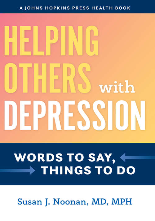 Book cover of Helping Others with Depression: Words to Say, Things to Do (A Johns Hopkins Press Health Book)