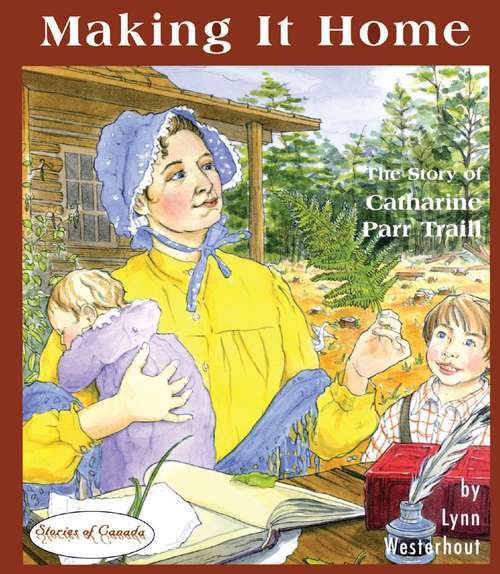 Book cover of Making it Home: The Story of Catharine Parr Traill