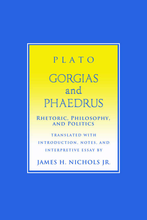 Book cover of "Gorgias" and "Phaedrus": Rhetoric, Philosophy, and Politics