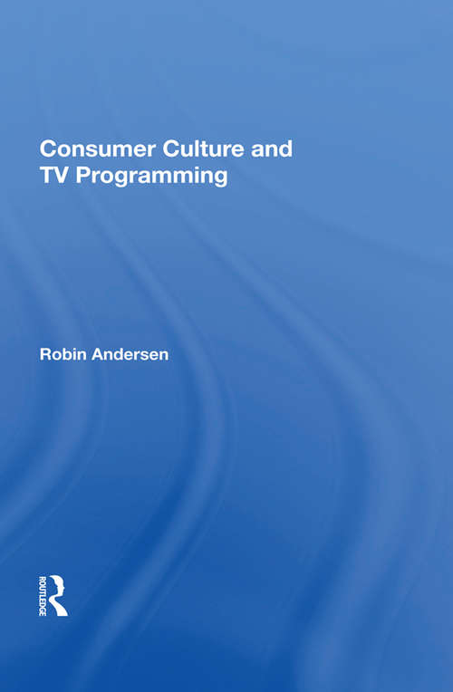 Consumer Culture And Tv Programming (Critical Studies In Communication And In The Cultural Industries)
