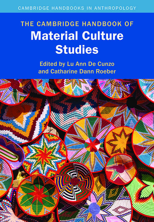 The Cambridge Handbook of Material Culture Studies (Cambridge Handbooks in Anthropology)