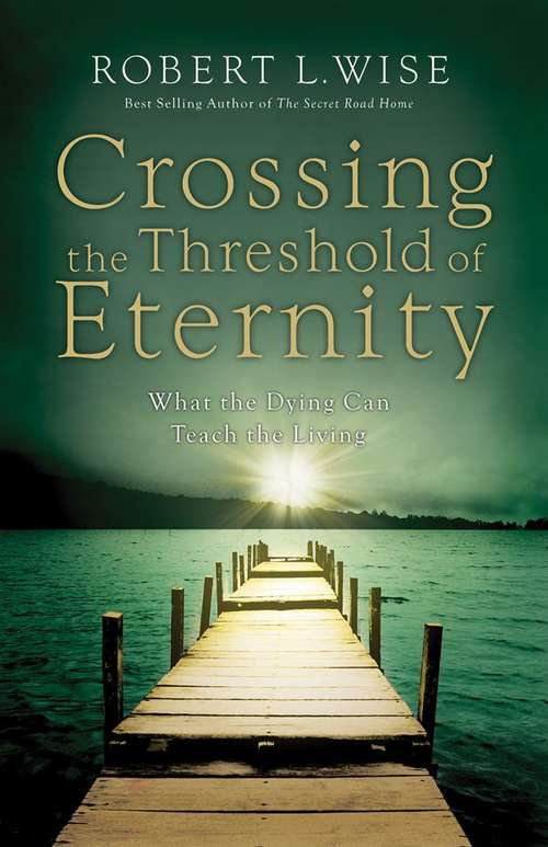 Book cover of Crossing the Threshold of Eternity: What the Dying Can Teach the Living