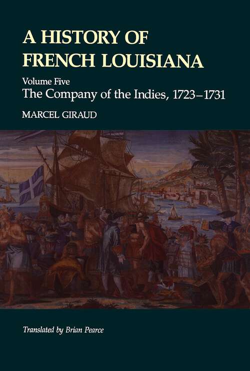 Book cover of A History of French Louisiana: The Company of the Indies, 1723–1731