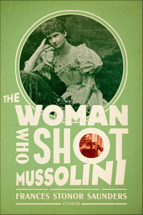 Book cover of The Woman Who Shot Mussolini: A Biography