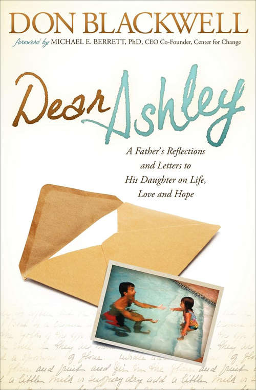 Book cover of Dear Ashley: A Father's Reflections and Letters to His Daughter on Life, Love and Hope