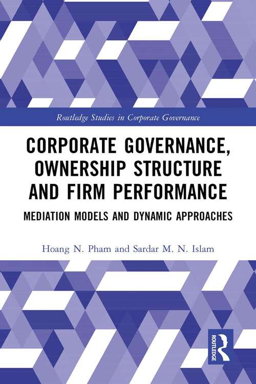 Corporate Governance, Ownership Structure and Firm Performance: Mediation Models and Dynamic Approaches (Routledge Studies in Corporate Governance)
