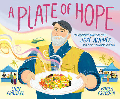 Book cover of A Plate of Hope: The Inspiring Story of Chef José Andrés and World Central Kitchen
