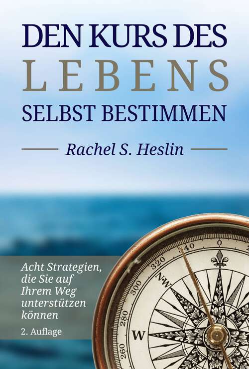 Book cover of Den Kurs des Lebens selbst bestimmen: Acht Strategien, die Sie auf Ihrem Kurs unterstützen können