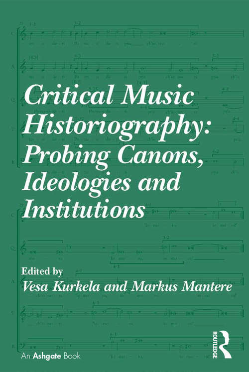 Book cover of Critical Music Historiography: Probing Canons, Ideologies and Institutions