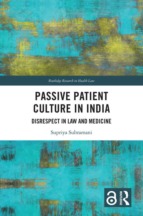Book cover of Passive Patient Culture in India: Disrespect in Law and Medicine (1) (Routledge Research in Health Law)