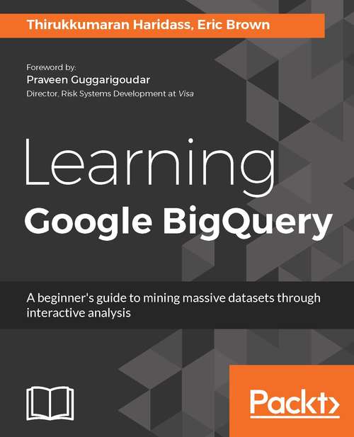 Learning Google BigQuery: A beginner's guide to mining massive datasets through interactive analysis