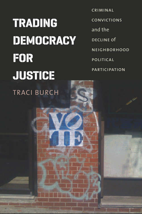 Book cover of Trading Democracy for Justice: Criminal Convictions and the Decline of Neighborhood Political Participation