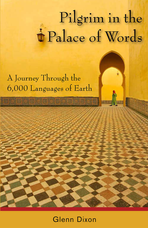 Book cover of Pilgrim in the Palace of Words: A Journey Through the 6,000 Languages of Earth