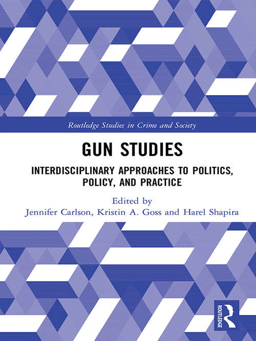 Gun Studies: Interdisciplinary Approaches to Politics, Policy, and Practice (Princeton Studies In American Politics: Historical, International, And Comparative Perspectives Ser. #103)