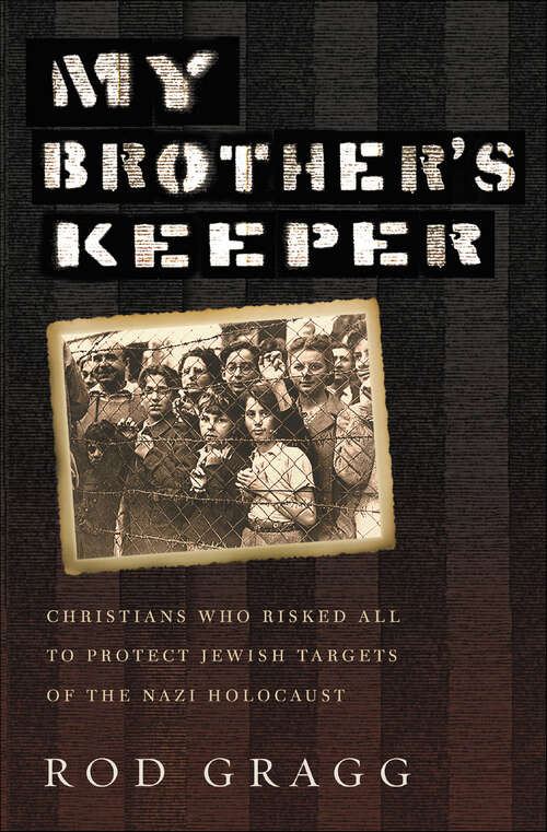 Book cover of My Brother's Keeper: Christians Who Risked All to Protect Jewish Targets of the Nazi Holocaust